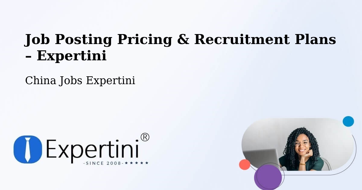 Job Posting Pricing & Recruitment Plans – Yangzhong - Yangzhong, China Jobs Expertini